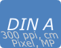 DIN A 300 ppi, cm, Pixel, MP