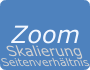 Zoom Skalierung Seitenverhältnis